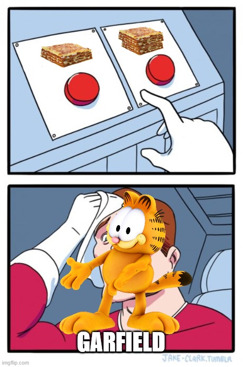 (He would go with both) | GARFIELD | image tagged in memes,two buttons,garfield god has abandoned us | made w/ Imgflip meme maker