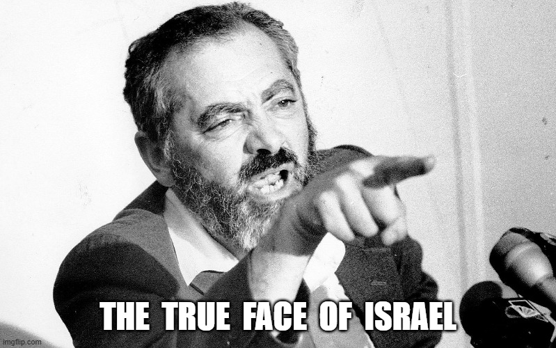 Masks Off | THE  TRUE  FACE  OF  ISRAEL | image tagged in israel | made w/ Imgflip meme maker