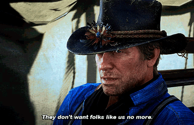 Arthur Morgan They Dont Want Folks Like Us No More Blank Meme Template
