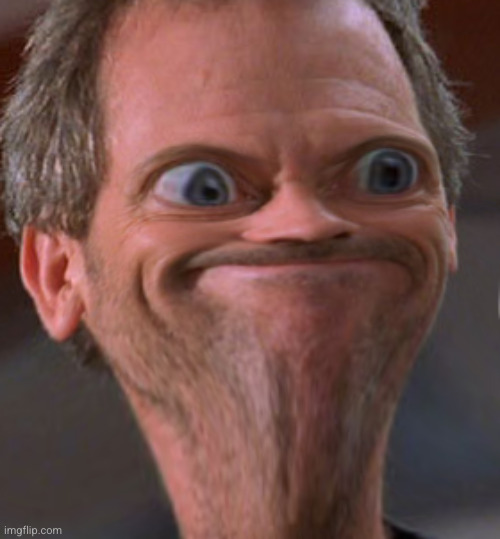 Distorted face Dr. House | image tagged in distorted face dr house | made w/ Imgflip meme maker