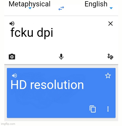 Google Translate | Metaphysical; English; fcku dpi; HD resolution | image tagged in google translate | made w/ Imgflip meme maker