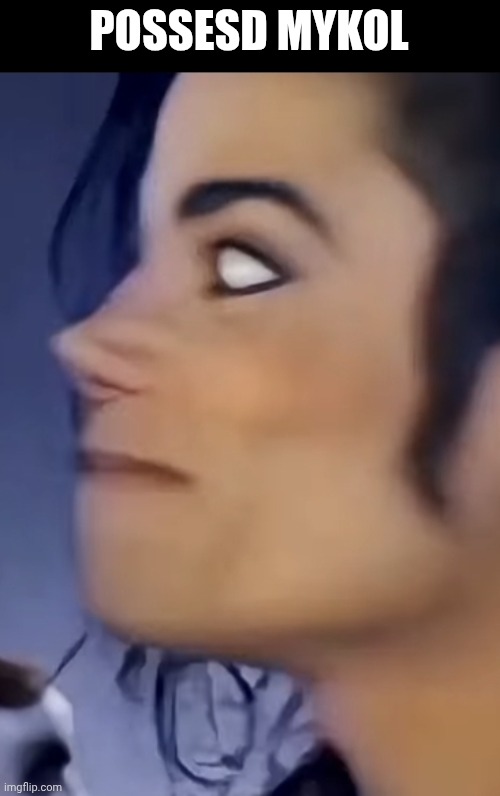 POSSESD MYKOL | image tagged in michael jackson,possessed,funny | made w/ Imgflip meme maker