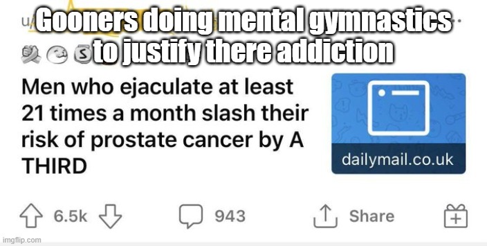 Of course its from reddit too | Gooners doing mental gymnastics to justify there addiction | image tagged in gooning,memes,reddit,scumbag redditor | made w/ Imgflip meme maker
