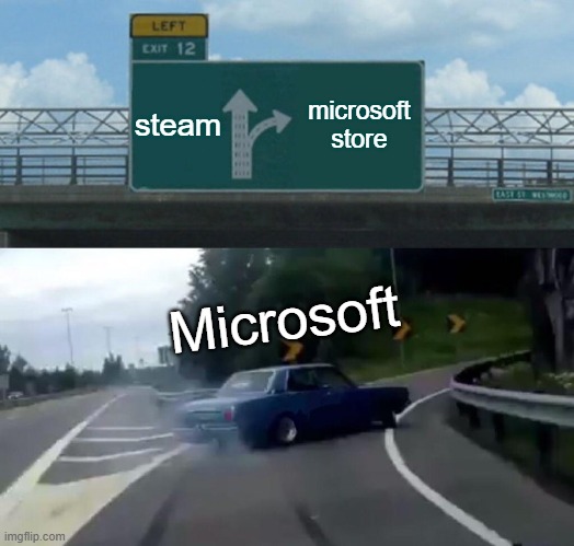 Minecraft for steam (Minecraft pain collection) | steam; microsoft store; Microsoft | image tagged in memes,left exit 12 off ramp | made w/ Imgflip meme maker
