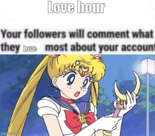 Love hour sailor moon | * | image tagged in love hour sailor moon | made w/ Imgflip meme maker