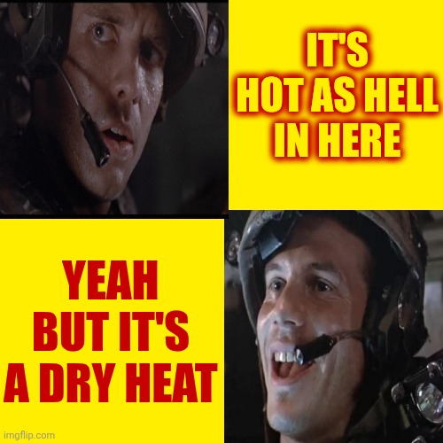 Right Said Fred – I'm Too Sweaty For This Heat | IT'S HOT AS HELL IN HERE; YEAH BUT IT'S A DRY HEAT | image tagged in memes,heat,hot,too hot,yeah but it's a dry heat,ugh | made w/ Imgflip meme maker
