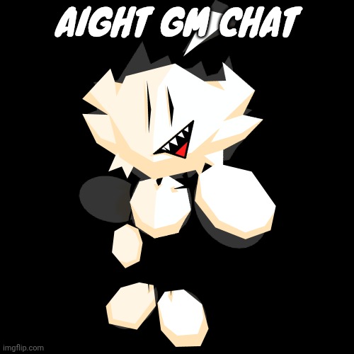 AIGHT GM CHAT | made w/ Imgflip meme maker