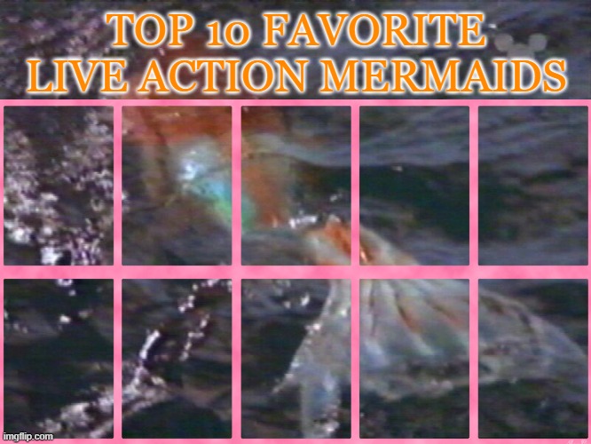 top 10 favorite live action mermaids Blank Meme Template