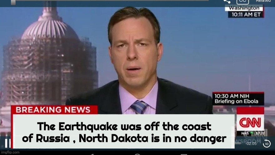 cnn breaking news template | The Earthquake was off the coast of Russia , North Dakota is in no danger | image tagged in cnn breaking news template | made w/ Imgflip meme maker