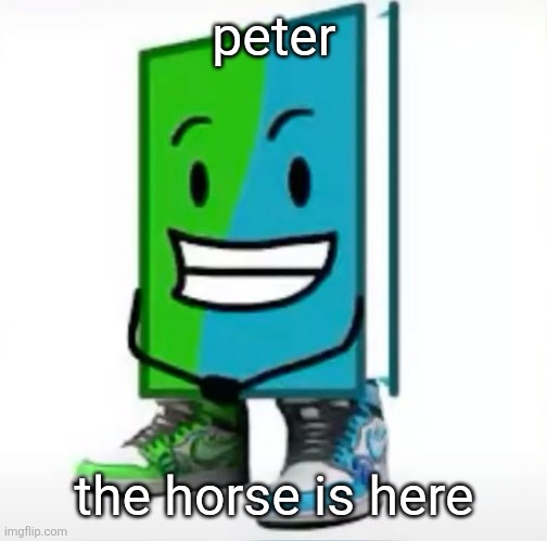 ‎ | peter; the horse is here | made w/ Imgflip meme maker