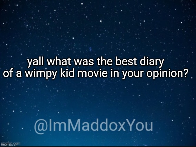 my favorite was rodrick rules | yall what was the best diary of a wimpy kid movie in your opinion? | image tagged in immaddoxyou template | made w/ Imgflip meme maker