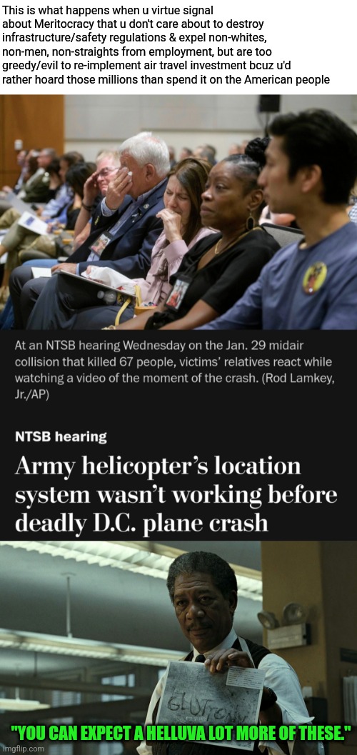 Can't keep the planes in the sky without DEI | This is what happens when u virtue signal about Meritocracy that u don't care about to destroy infrastructure/safety regulations & expel non-whites, non-men, non-straights from employment, but are too greedy/evil to re-implement air travel investment bcuz u'd rather hoard those millions than spend it on the American people; "YOU CAN EXPECT A HELLUVA LOT MORE OF THESE." | image tagged in america collapsing,special kind of stupid | made w/ Imgflip meme maker