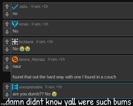 damn didnt know yall were such bums | made w/ Imgflip meme maker