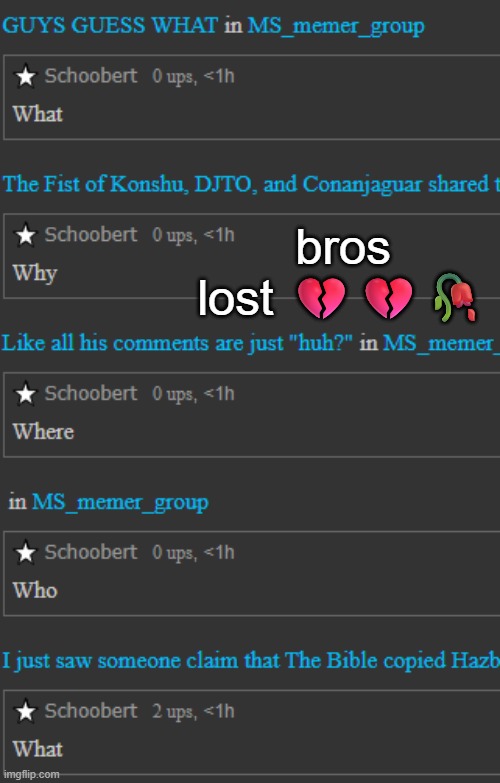 bros lost 💔💔🥀 | made w/ Imgflip meme maker
