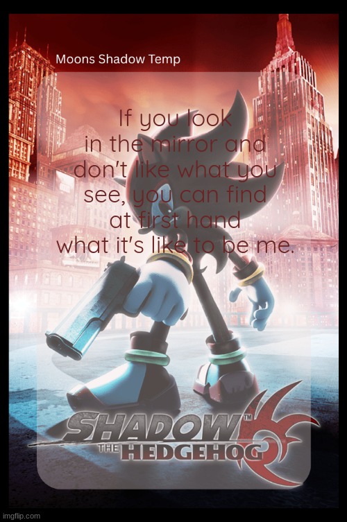 Moons Shadow Temp | If you look in the mirror and don't like what you see, you can find at first hand what it's like to be me. | image tagged in moons shadow temp | made w/ Imgflip meme maker