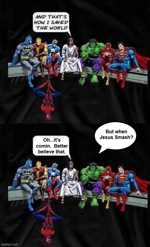 But when Jesus Smash? Oh...it's comin.  Better believe that. | image tagged in superheroes | made w/ Imgflip meme maker