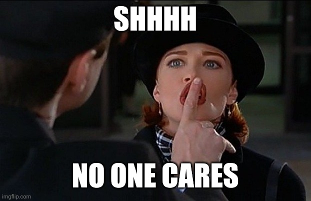 Shhh | SHHHH; NO ONE CARES | image tagged in finger shhh,funny memes | made w/ Imgflip meme maker