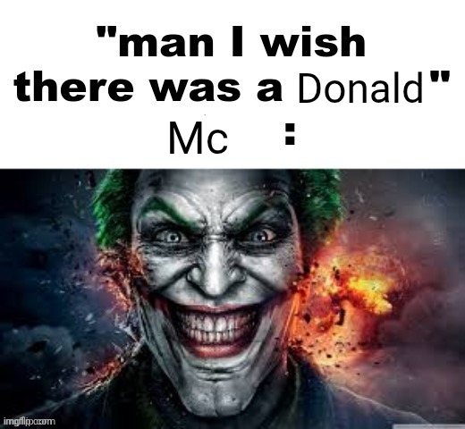 man I wish there was a | Donald; Mc | image tagged in man i wish there was a | made w/ Imgflip meme maker