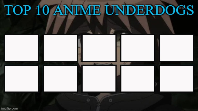 top 10 anime underdogs Blank Meme Template