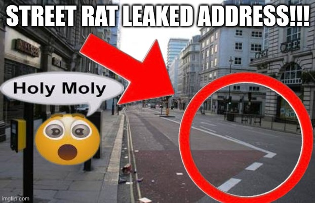 STREET RAT LEAKED ADDRESS!!! | made w/ Imgflip meme maker
