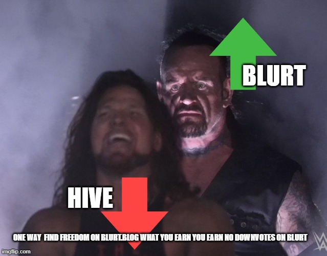 undertaker | BLURT; HIVE; ONE WAY  FIND FREEDOM ON BLURT.BLOG WHAT YOU EARN YOU EARN NO DOWNVOTES ON BLURT | image tagged in undertaker | made w/ Imgflip meme maker