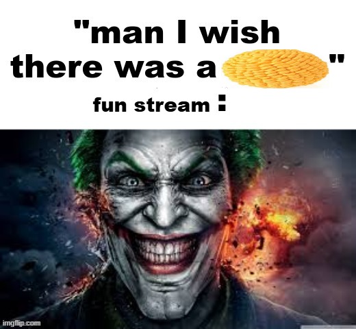 no hate chat | fun stream | image tagged in man i wish there was a | made w/ Imgflip meme maker
