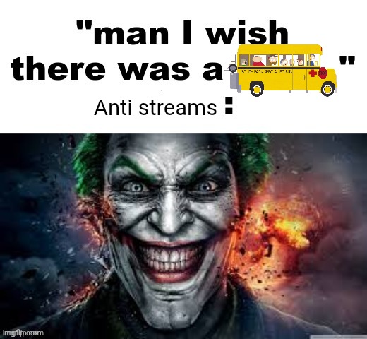 man I wish there was a | Anti streams | image tagged in man i wish there was a | made w/ Imgflip meme maker