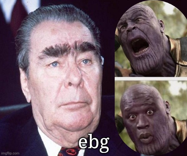 Brezhnev | ebg | image tagged in brezhnev | made w/ Imgflip meme maker