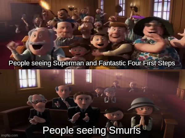 2025 Summer Movies | People seeing Superman and Fantastic Four First Steps; People seeing Smurfs | image tagged in memes,funny,movies,2025,disney | made w/ Imgflip meme maker