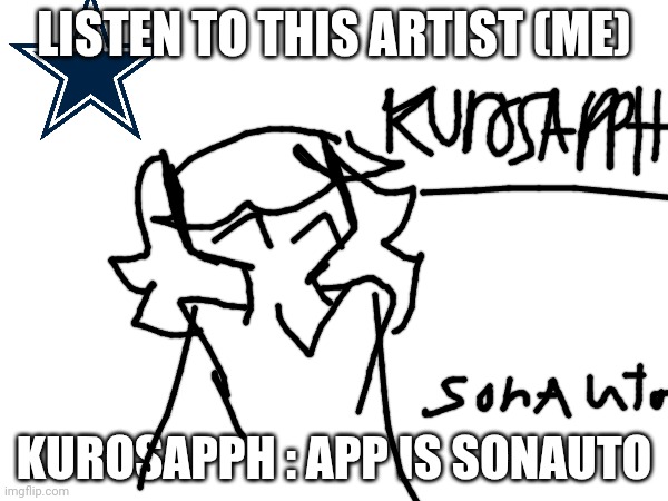 ADVERTISEMENT FOR SCENECORE ARTIST | LISTEN TO THIS ARTIST (ME); KUROSAPPH : APP IS SONAUTO | image tagged in scenecore,hyperpop,music,kurosapph,sonauto | made w/ Imgflip meme maker