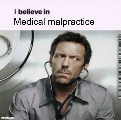 I believe in supremacy | Medical malpractice | image tagged in i believe in supremacy | made w/ Imgflip meme maker