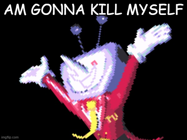 am gonna Killmyself! | AM GONNA KILL MYSELF | image tagged in kill yourself,kill myself | made w/ Imgflip meme maker