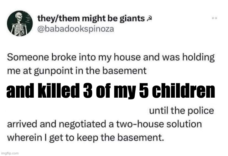 Something something metaphor | and killed 3 of my 5 children | image tagged in analogy,idfk | made w/ Imgflip meme maker