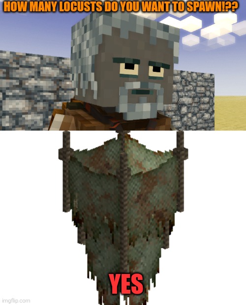 HOW MANY LOCUSTS DO YOU WANT TO SPAWN!?? YES | made w/ Imgflip meme maker