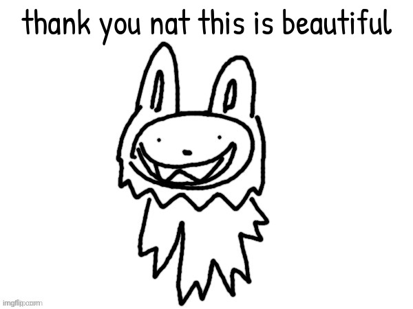 thank you nat this is beautiful | made w/ Imgflip meme maker
