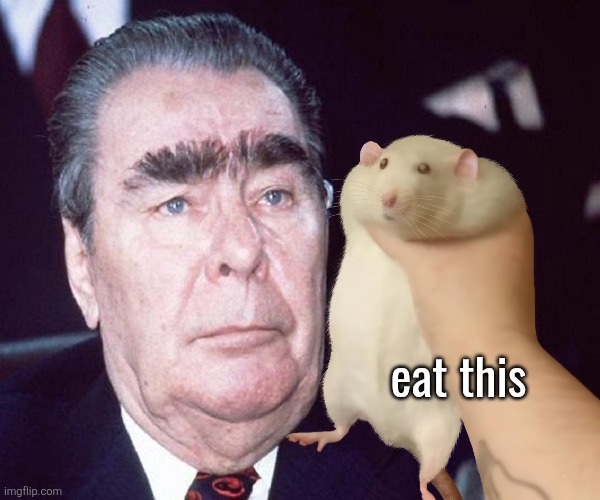 Brezhnev | eat this | image tagged in brezhnev | made w/ Imgflip meme maker