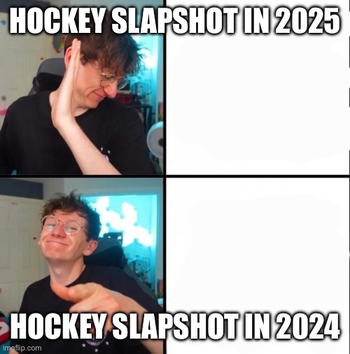 Jacksucksatlife drake meme remaster | HOCKEY SLAPSHOT IN 2025; HOCKEY SLAPSHOT IN 2024 | image tagged in jacksucksatlife drake meme remaster | made w/ Imgflip meme maker