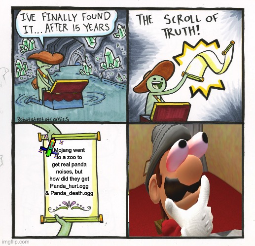 The Scroll Of Truth | Mojang went to a zoo to get real panda noises, but how did they get Panda_hurt.ogg & Panda_death.ogg | image tagged in memes,the scroll of truth,hmmm,minecraft,minecraft memes | made w/ Imgflip meme maker