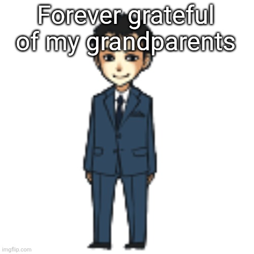 Moriarty but a shimeji | Forever grateful of my grandparents | image tagged in moriarty but a shimeji | made w/ Imgflip meme maker