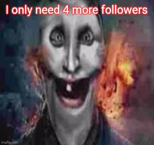jonkler dumb | I only need 4 more followers | image tagged in jonkler dumb | made w/ Imgflip meme maker