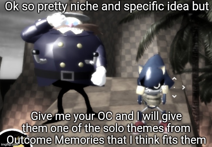 I will reuse songs for different characters because there are only 7 rn (the screenshot I used as the image is of the game btw) | Ok so pretty niche and specific idea but; Give me your OC and I will give them one of the solo themes from Outcome Memories that I think fits them | made w/ Imgflip meme maker