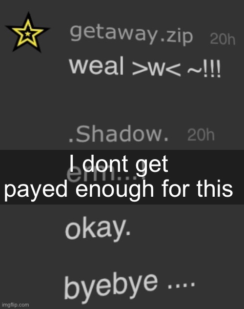 I dont get payed enough for this | made w/ Imgflip meme maker