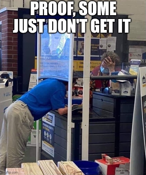 Proof, Some Just Don't Get It | PROOF, SOME JUST DON'T GET IT | image tagged in chrisjoines1 | made w/ Imgflip meme maker