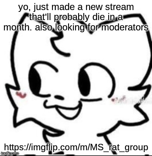 boykisser | yo, just made a new stream that'll probably die in a month. also looking for moderators; https://imgflip.com/m/MS_rat_group | image tagged in boykisser | made w/ Imgflip meme maker
