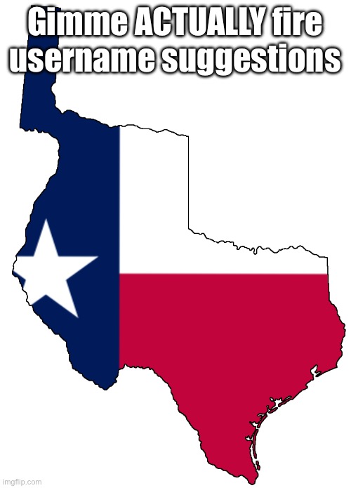 Republic of Texas | Gimme ACTUALLY fire username suggestions | image tagged in republic of texas | made w/ Imgflip meme maker