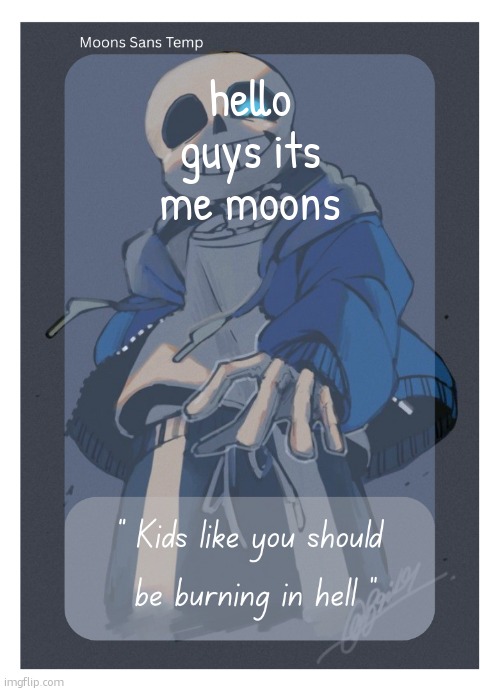 Moons Sans Temp | hello guys its me moons | image tagged in moons sans temp | made w/ Imgflip meme maker