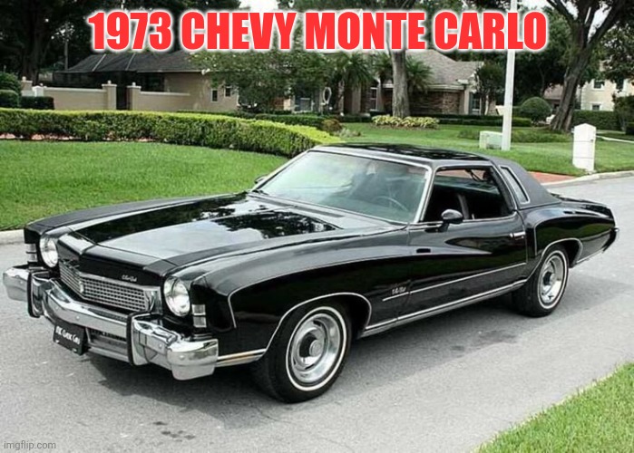 73 Monte Carlo | 1973 CHEVY MONTE CARLO | made w/ Imgflip meme maker