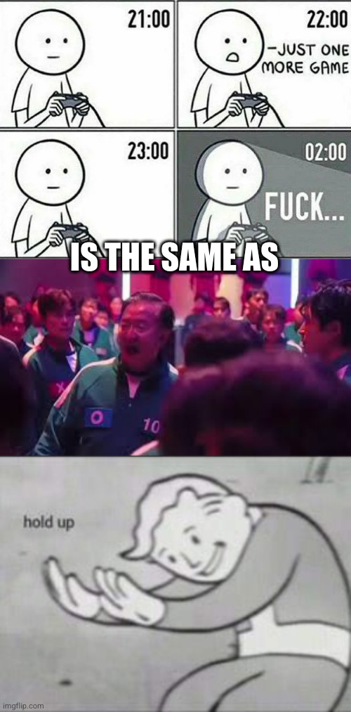 SIX DEGREES OF SEPERATION, BABYYY | IS THE SAME AS | image tagged in just one more game,one more game,fallout hold up | made w/ Imgflip meme maker