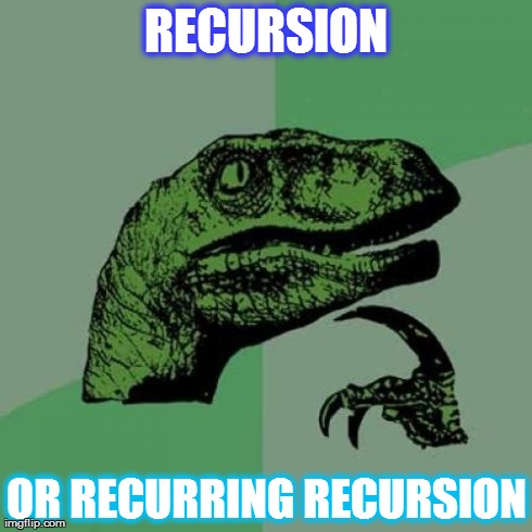 Philosoraptor | RECURSION OR RECURRING RECURSION | image tagged in memes,philosoraptor | made w/ Imgflip meme maker