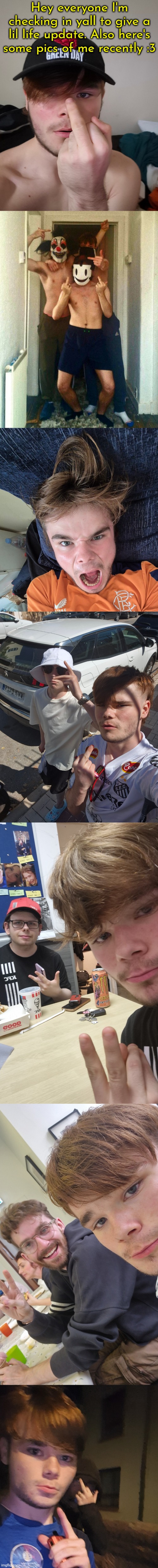 Hey everyone I'm checking in yall to give a lil life update. Also here's some pics of me recently :3 | made w/ Imgflip meme maker